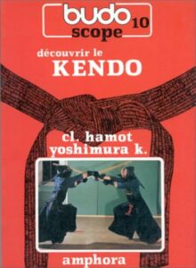 Couverture du livre Découvrir le Kendo de Claude Hamot et Kenichi Yoshimura